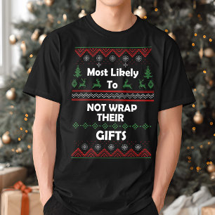 Most Likely to Not Wrap Gifts Funny Ugly Christmas T-Shirt