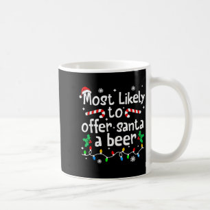 Most Likely To Offer Santa A Beer C-hristmas Match Coffee Mug