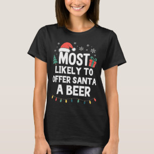 Most Likely To Offer Santa A Beer Christmas Funny T-Shirt