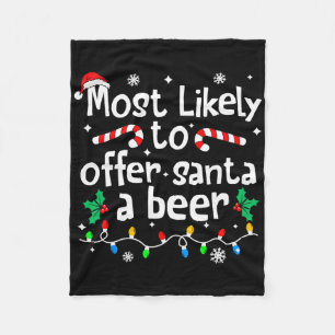 Most Likely To Offer Santa A Beer Christmas Matchi Fleece Blanket