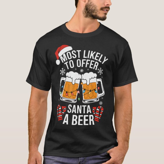Most Likely To Offer Santa A Beer Christmas  T-Shirt (Front)