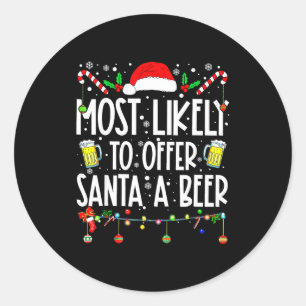 Most Likely To Offer Santa A Beer Drinking Christm Classic Round Sticker
