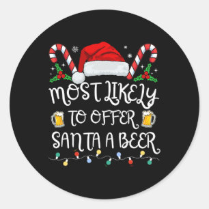 Most Likely To Offer Santa A Beer Family Drinking Classic Round Sticker