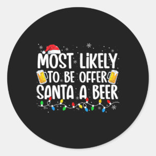Most Likely To Offer Santa A Beer Fun Drinking Chr Classic Round Sticker