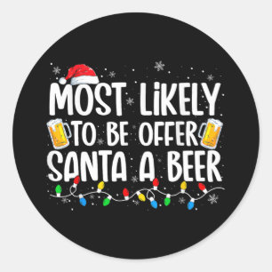 most likely to offer santa a beer funny drinking c classic round sticker