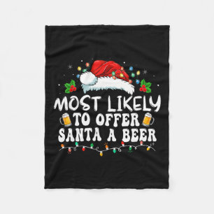 Most Likely To Offer Santa A Beer Funny Drinking C Fleece Blanket
