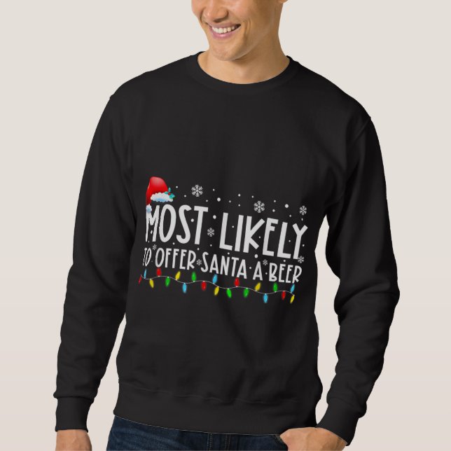 Most Likely To Offer Santa A Beer Funny Drinking C Sweatshirt (Front)