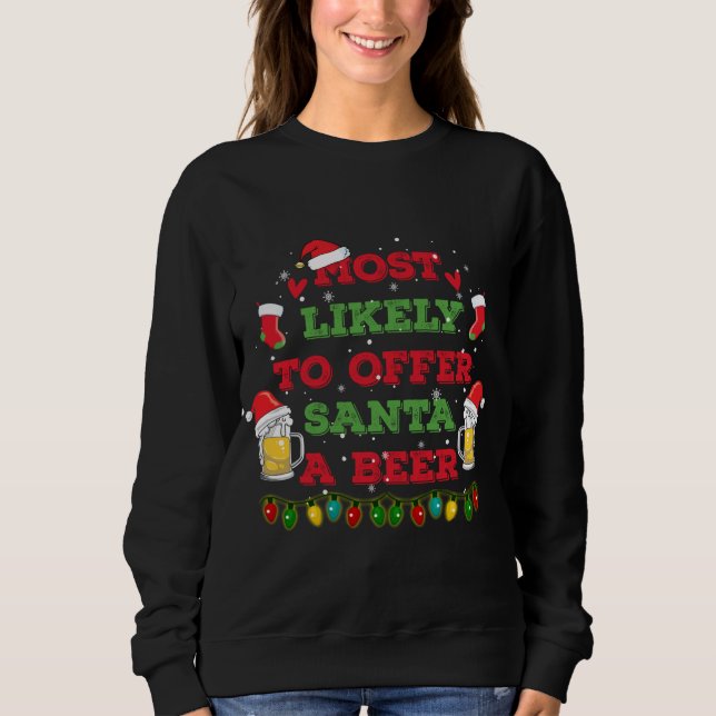 Most Likely To Offer Santa A Beer Funny Drinking C Sweatshirt (Front)