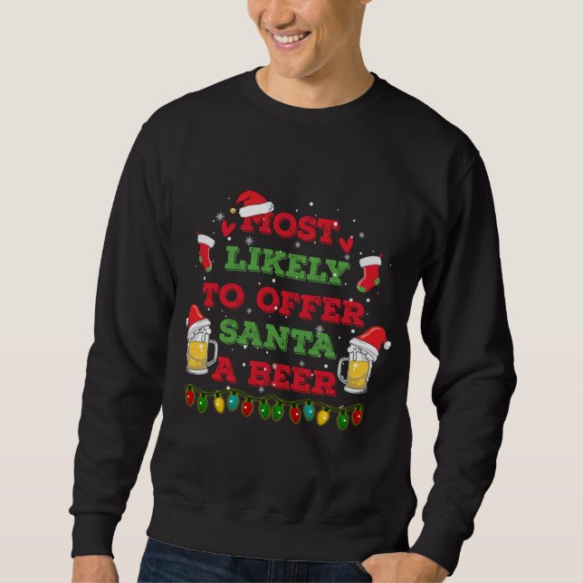 Most Likely To Offer Santa A Beer Funny Drinking C Sweatshirt (Front)
