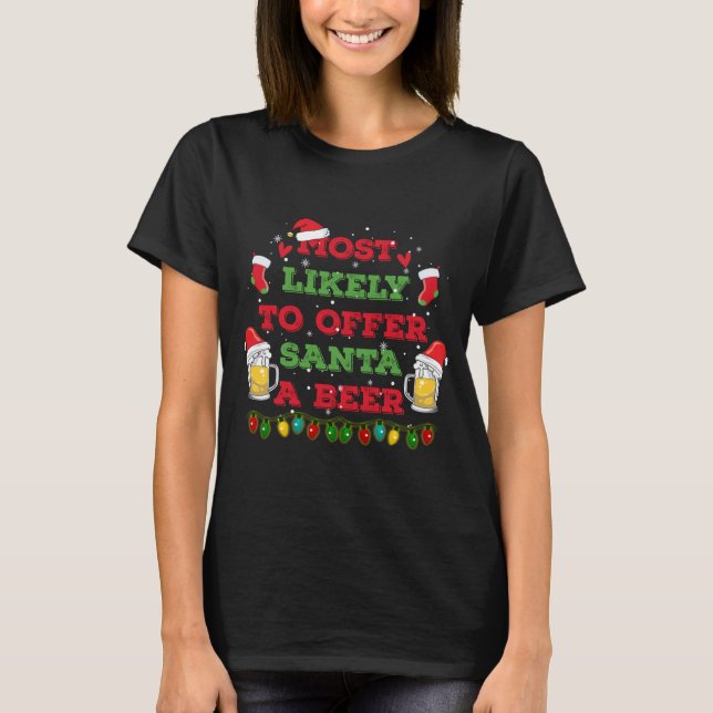 Most Likely To Offer Santa A Beer Funny Drinking C T-Shirt (Front)