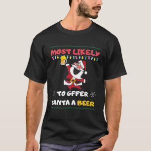 Most Likely To Offer Santa A Beer Funny Drinking C T-Shirt