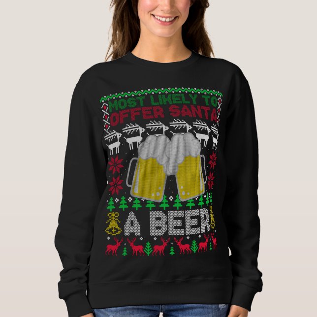 Most Likely To Offer Santa A Beer Ugly Christmas S Sweatshirt (Front)