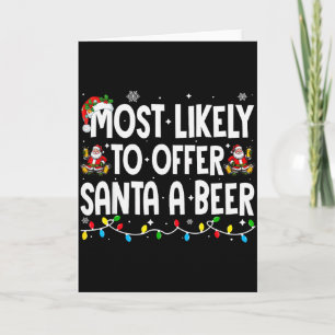 Most Likely To Offer Santa A Beer Xmas Family Chri Card