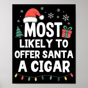 Most Likely To Offer Santa A Cigar Christmas Funny Poster