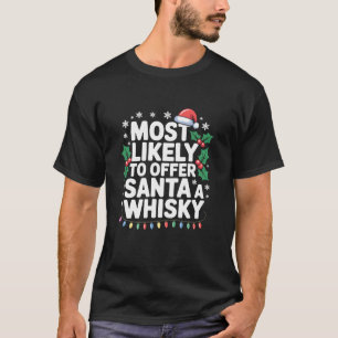 Most Likely to Offer Santa A Whisky Funny Drinking T-Shirt