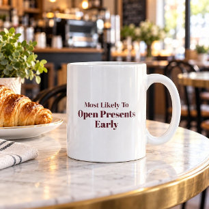 Most Likely To Open Presents Early Christmas Mug