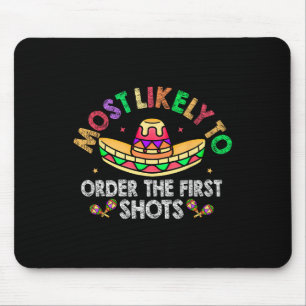 Most Likely To Order The First Shots Sombrero Cinc Mouse Pad