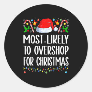 Most Likely To Overshop For Christmas Christmas Pa Classic Round Sticker