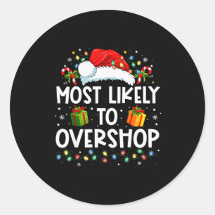 Most Likely To Overshop Shopng Family Crew Christm Classic Round Sticker