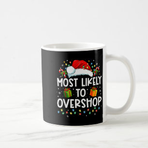 Most Likely To Overshop Shopng Family Crew Christm Coffee Mug