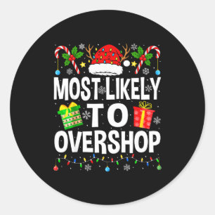 Most Likely To Overshop Shopng Squad Xmas Family C Classic Round Sticker