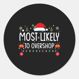 Most Likely To Overshop Shopping Family Christmas Classic Round Sticker