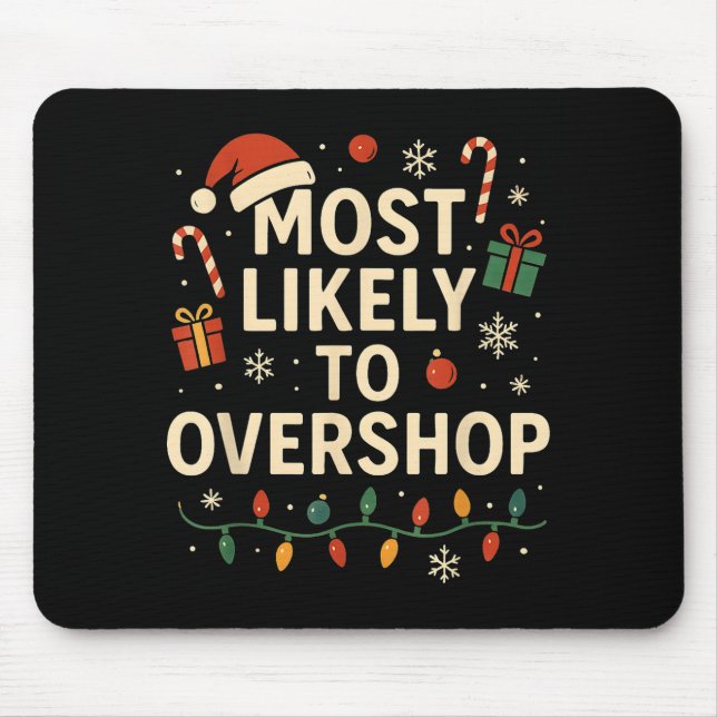Most Likely To Overshop Xmas Family Christmas  Mouse Pad (Front)