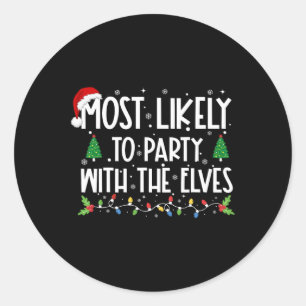 Most Likely To Party With The Elves Christmas Fami Classic Round Sticker