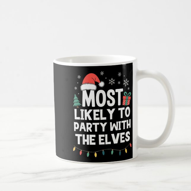 Most Likely To Party With The Elves Christmas Funn Coffee Mug (Right)