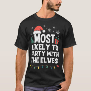 Most Likely To Party With The Elves Christmas Funn T-Shirt