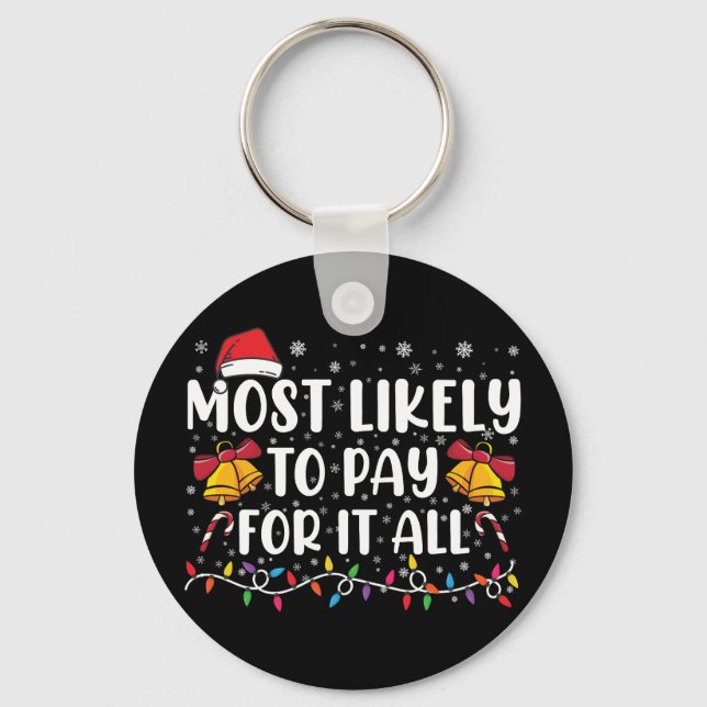 Most Likely To Pay For It All Funny Christmas Key Ring (Front)