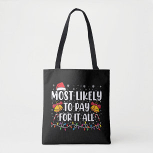 Most Likely To Pay For It All Funny Christmas Tote Bag