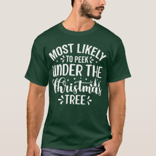 Most Likely to Peek Under the Tree T-Shirt