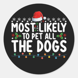 Most Likely To Pet All The Dogs Christmas Family Classic Round Sticker