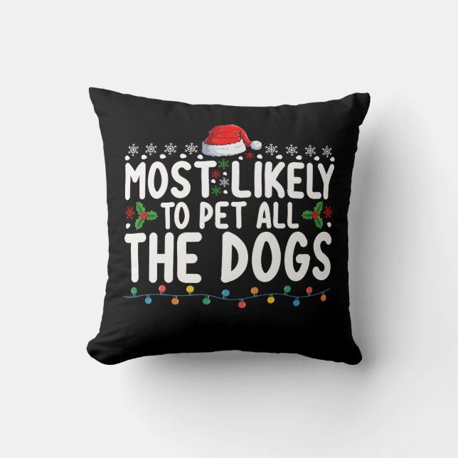 Most Likely To Pet All The Dogs Christmas Family Cushion (Front)