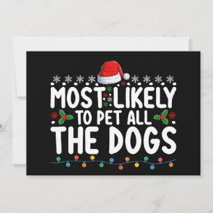 Most Likely To Pet All The Dogs Christmas Family Invitation