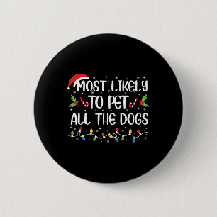 Most Likely To Pet All The Dogs Christmas Family M 6 Cm Round Badge