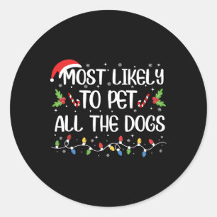 Most Likely To Pet All The Dogs Christmas Family M Classic Round Sticker