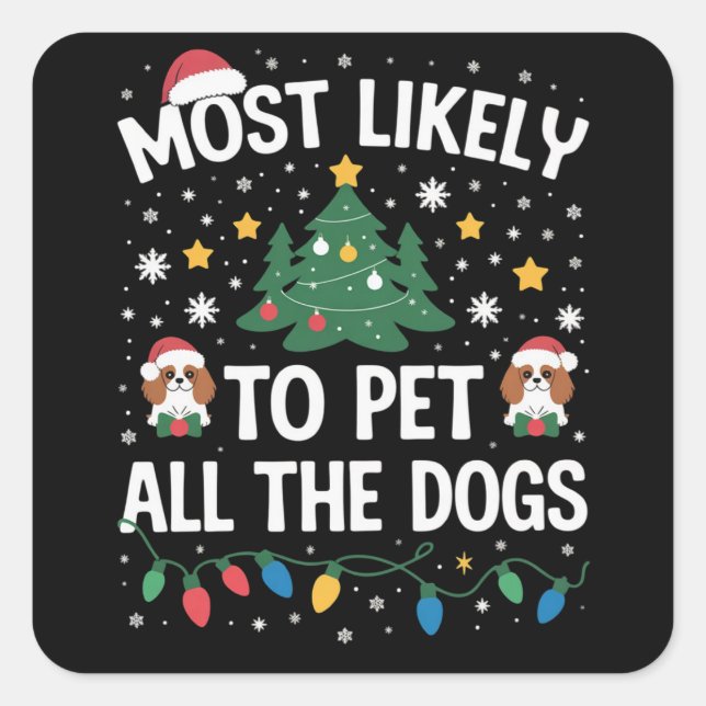 Most Likely to Pet All The Dogs Christmas Family  Square Sticker (Front)