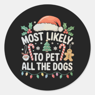 Most Likely To Pet All The Dogs Christmas Xmas Classic Round Sticker