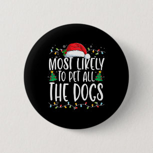 Most Likely To Pet All The Dogs Fun Christmas Dog 6 Cm Round Badge