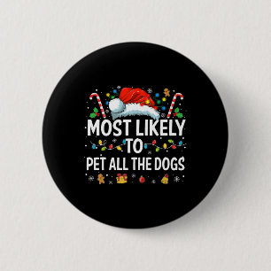 Most Likely To Pet All The Dogs Fun Christmas Dog  6 Cm Round Badge