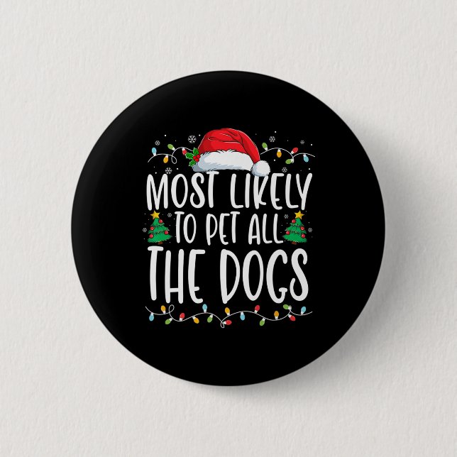 Most Likely To Pet All The Dogs Fun Christmas Dog  6 Cm Round Badge (Front)