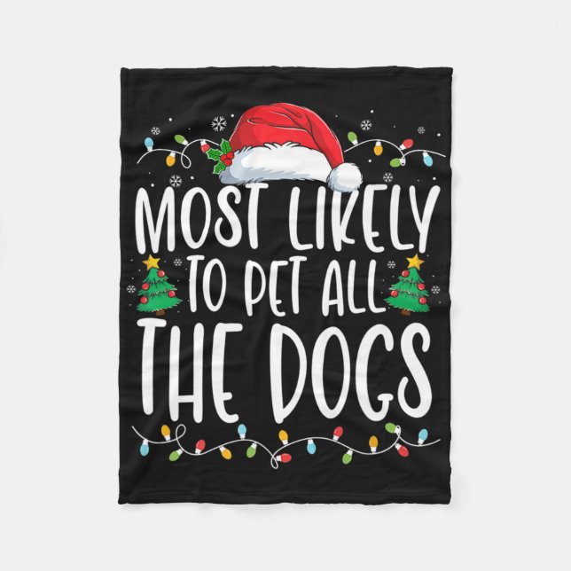 Most Likely To Pet All The Dogs Fun Christmas Dog  Fleece Blanket (Front)