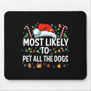 Most Likely To Pet All The Dogs Fun Christmas Dog Mouse Pad