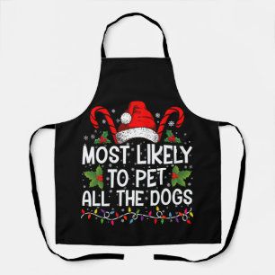 Most Likely To Pet All The Dogs Funny Christmas Apron