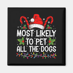 Most Likely To Pet All The Dogs Funny Christmas  Magnet