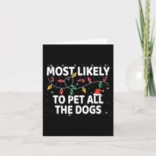 Most Likely To Pet All The Dogs Xmas Matching  Card