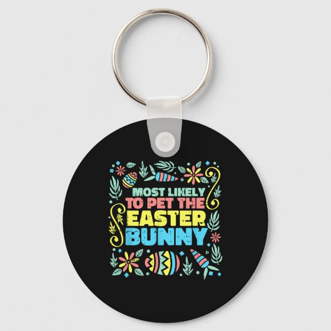 Most Likely To Pet Easter Bunny Funny Egg Hunting  Key Ring (Front)