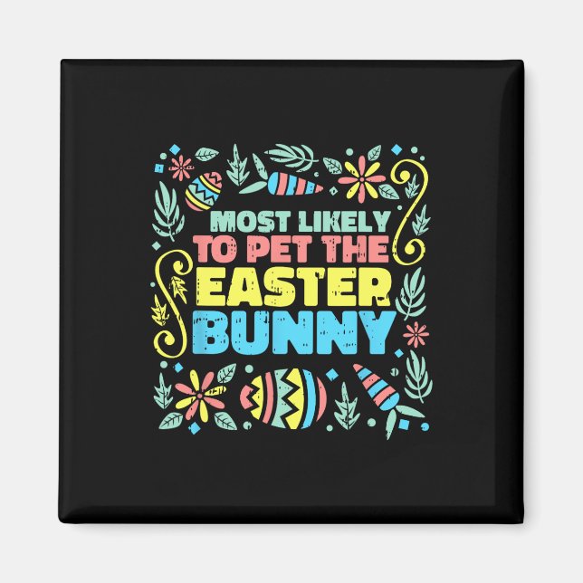 Most Likely To Pet Easter Bunny Funny Egg Hunting  Magnet (Front)